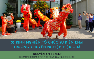 03 Kinh Nghiệm Tổ Chức Sự Kiện Khai Trương, Chuyên Nghiệp, Hiệu Quả